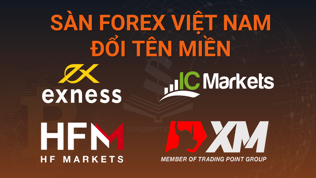 Hàng loạt sàn Forex như Exness, ICMarkets, HotForex và XM chuyển tên miền tại Việt Nam