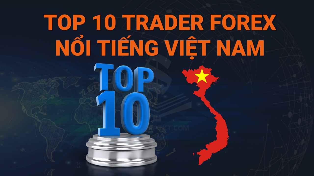 Top 10 Trader Forex Nổi Tiếng Việt Nam