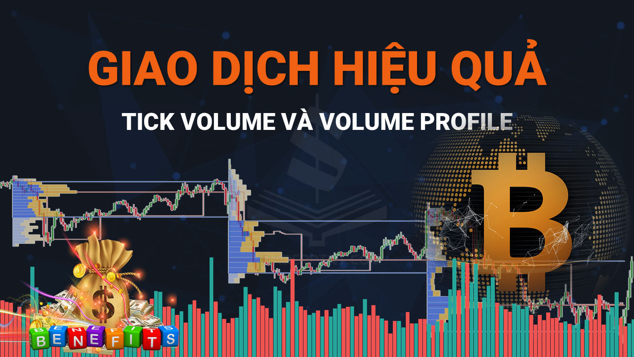 Tick Volume và Volume Profile Hiểu Cách Giao Dịch Thành Công