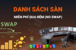 Danh-Sách-Các-Sàn-Forex-Miễn-Phí-Swap-Hiện-Nay