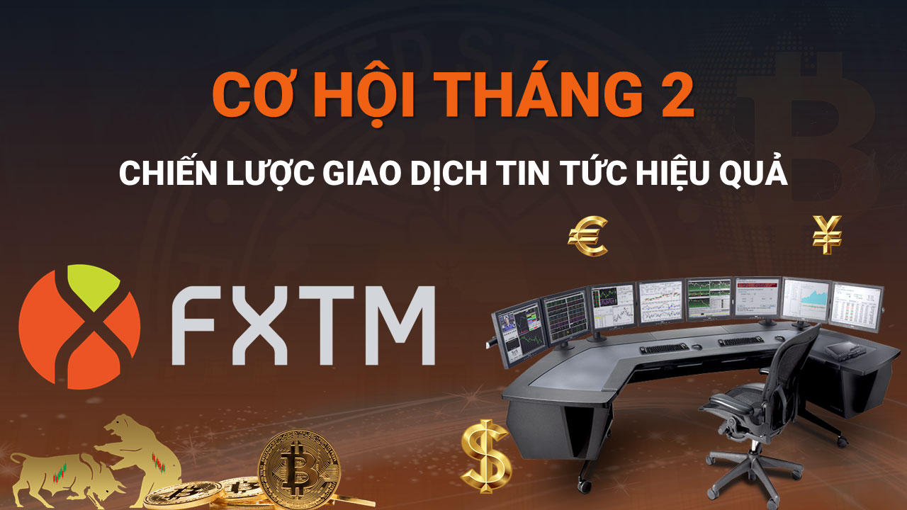 Nắm Bắt Cơ Hội Đầu Tư Cùng FXTM Trong Tháng 2/2025