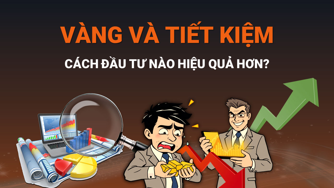 So Sánh Đầu Tư Vàng và Gửi Tiết Kiệm