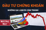 Đầu-tư-tài-chính-chứng-khoán-Những-sai-lầm-thường-gặp-nhà-đầu-tư-F0-cần-tránh