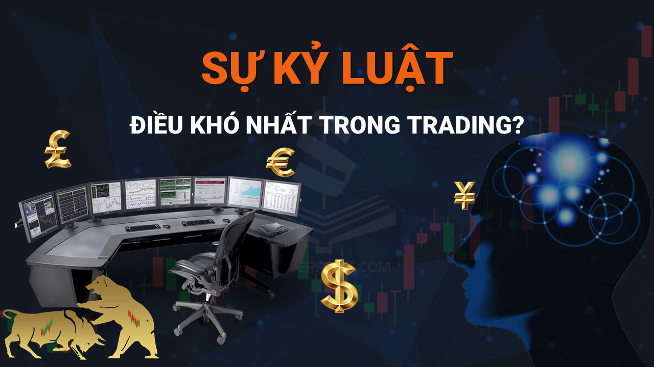 Duy Trì Sự Kỷ Luật - Điều Khó Nhất Trong Trading