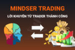 Xây Dựng Mindset Trading Tốt: Lời Khuyên Cho Người Mới Và Trader Đang Thua Lỗ