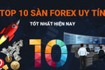 Top 10 Sàn Giao Dịch Forex Uy Tín Tại Việt Nam 2026