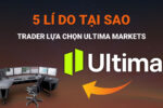 5 Lý Do Trader Lựa Chọn Ultima Markets Để Giao Dịch