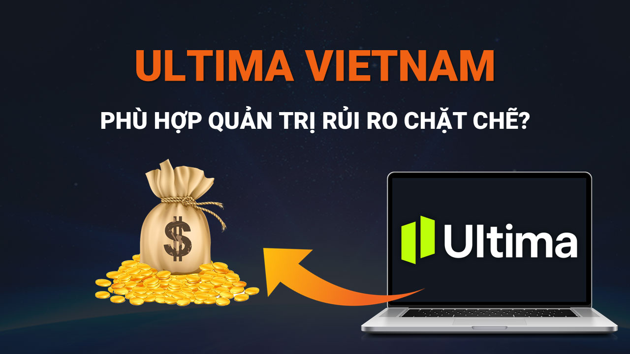 Ultima Markets Vietnam Có Phù Hợp Với Trader Thích Quản Trị Rủi Ro Chặt Chẽ Khôn