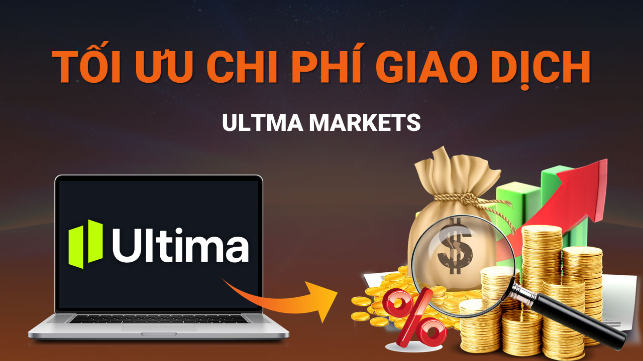 Cách Giúp Tối Ưu Chi Phí Giao Dịch Với Ultima Markets